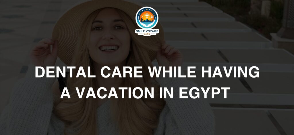 dental care while having a vacation in Egypt